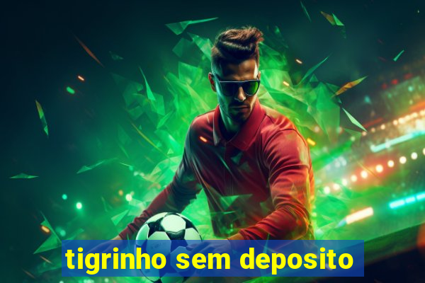 tigrinho sem deposito